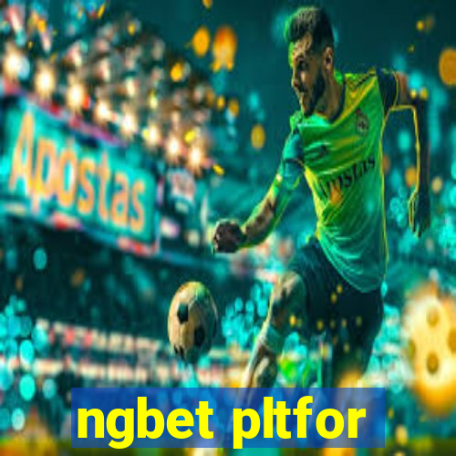 ngbet pltfor